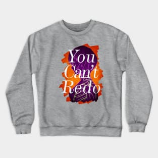 YOU CAN'T REDO Crewneck Sweatshirt